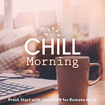 Chill Morning - Fresh Start with Jazz BGM for Remote Work Front Cover