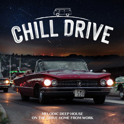 Chill Drive - Melodic Deep House on the Drive Home from Work Front Cover