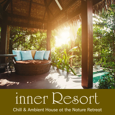 inner Resort 〜自然の中でたっぷりチルアウト Chill & Ambient House Louge〜のジャケット写真