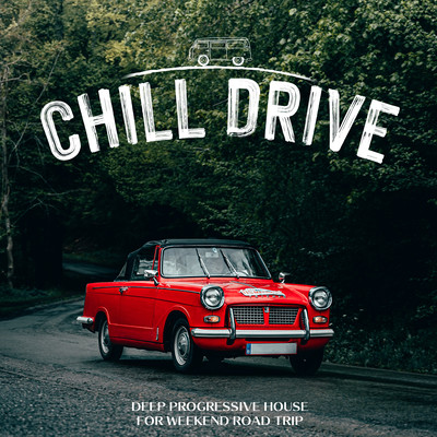 Chill Drive: Deep Progressive House for Weekend Road Trip Front Cover