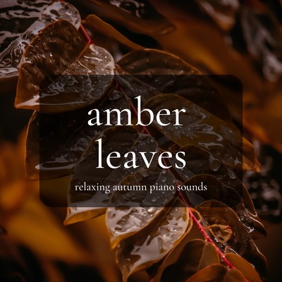 Amber Leaves: Relaxing Autumn Piano Sounds Front Cover