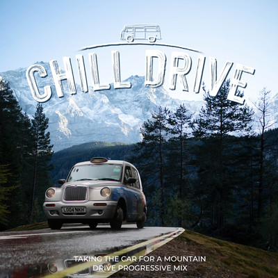 Chill Drive - Taking the Car For A Mountain Drive Progressive House Lounge Front Cover