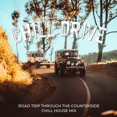 Chill Drive - Road Trip through The Countryside Chill House Mix Front Cover