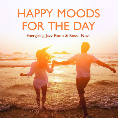 Happy Moods For The Day - Energizing Jazz Piano & Bossa Nova Front Cover