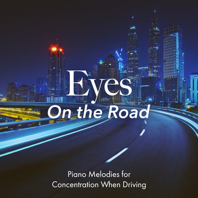Eyes On the Road - Piano Melodies for Concentration When Driving Front Cover