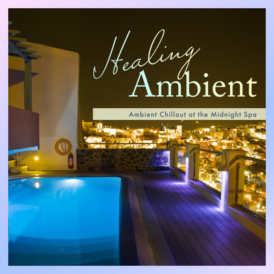 Healing Ambient - Ambient Chillout at the Midnight Spa (DJ Mix) Front Cover