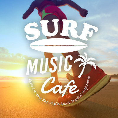 Surf Music Cafe - Early Morning Run at the Beach Tropical Deep House Front Cover
