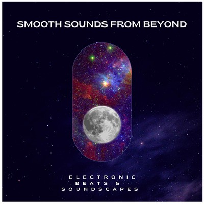 Smooth Sounds From Beyond - Electronic Beats & Soundscapes (DJ Mix) Front Cover