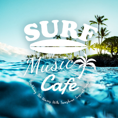 Surf Music Cafe - Watching The Waves With Sunshine Tropical House Front Cover