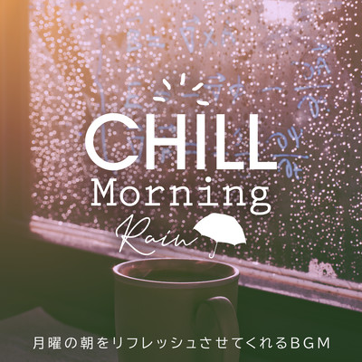 Chill Morning Rain -Jazz BGM to Refresh Your Monday Morning- Front Cover