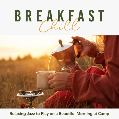 Breakfast Chill - Relaxing Jazz to Play on a Beautiful Morning at Camp Front Cover