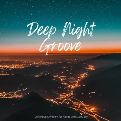 Deep Night Groove - Chill House Ambient for Nights with Starry Sky Front Cover