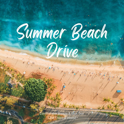 Summer Beach Drive - Comfortable Breeze and Blue Sea Chill Tropical House Front Cover