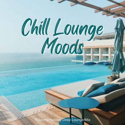 Chill Lounge Moods - Relaxing Holiday Deep Lounge Front Cover