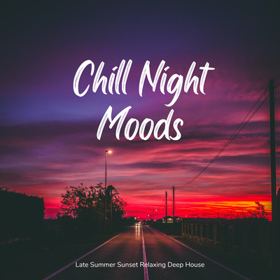 Chill Night Moods - Late Summer Sunsets Relaxing Deep House Front Cover