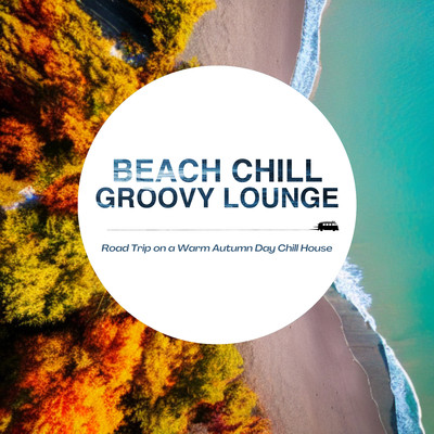 Beach Chill Groovy Lounge - Road Trip on a Warm Autumn Day Chill House Front Cover