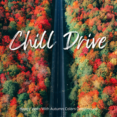 Chill Drive - Happy Vibes With Autumn Colors Deep House Front Cover