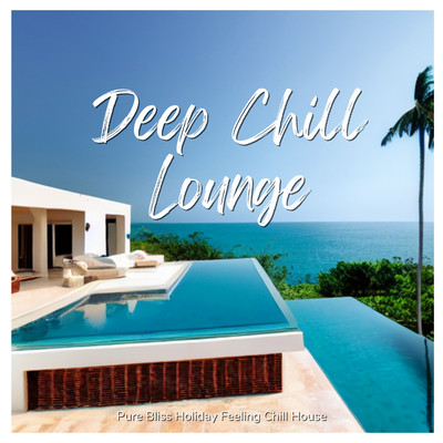 Deep Chill Lounge - Pure Bliss Holiday Feeling Chill House Front Cover