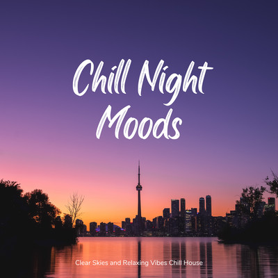Chill Night Moods - 澄んだ空とくつろぎのひとときにぴったりなChill House BGMのジャケット写真