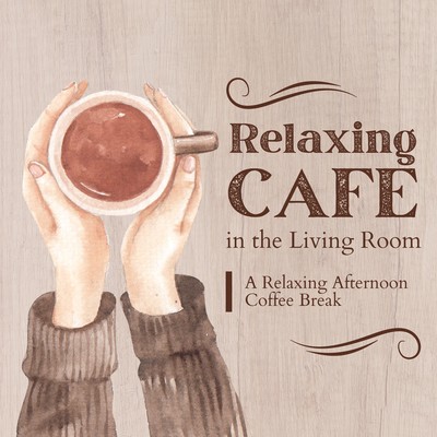 Relaxing Cafe in the Living Room - A Relaxing Afternoon Coffee Break Front Cover