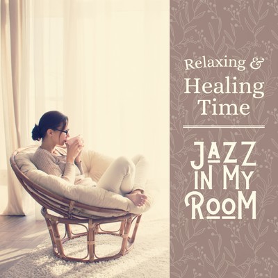 Relaxing and Healing Time - Jazz in My Room Front Cover