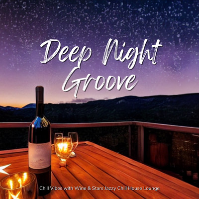 Deep Night Groove - Chill Vibes with Wine & Stars Chill House Front Cover