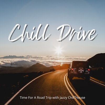 Chill Drive - Time For A Road Trip with Jazzy Chill House Front Cover
