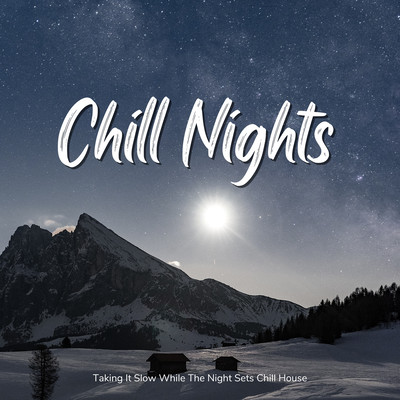 Chill Nights - Taking It Slow While The Night Sets Chill House Front Cover
