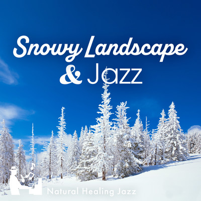 Snowy Landscape & Jazz -Natural Healing Jazz- Front Cover