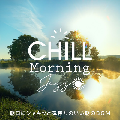 Chill Morning Jazz -Beautiful Morning Sun Makes You Refreshingly and Pleasant- Front Cover