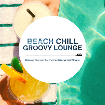 Beach Chill Groovy Lounge - Sipping Sangria by the Pool Deep Chill House Front Cover