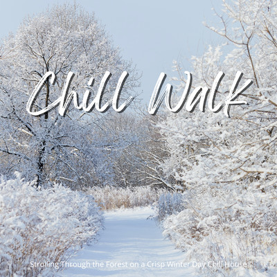 Chill Walk - Strolling Through the Forest on a Crisp Winter Day Chill House Front Cover