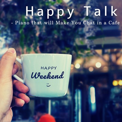 Happy Talk - Piano that will Make You Chat in a Cafe Front Cover