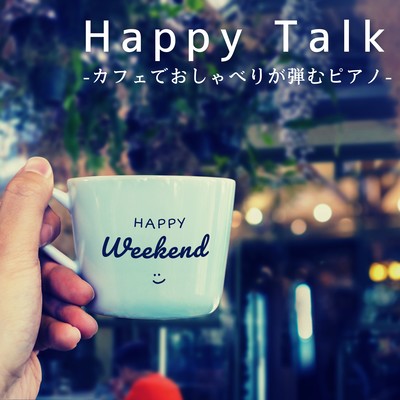 Happy Talk - Piano that will Make You Chat in a Cafe Front Cover