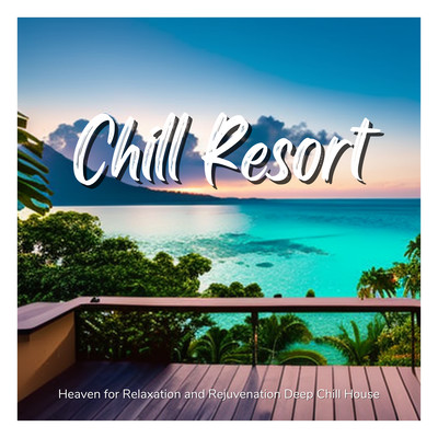 Chill Resort - Heaven for Relaxation and Rejuvenation Deep Chill House Front Cover