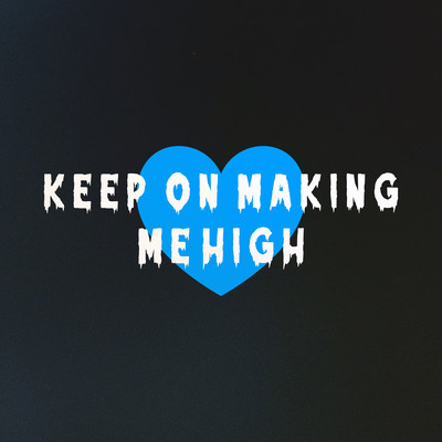 Keep on making me high Front Cover