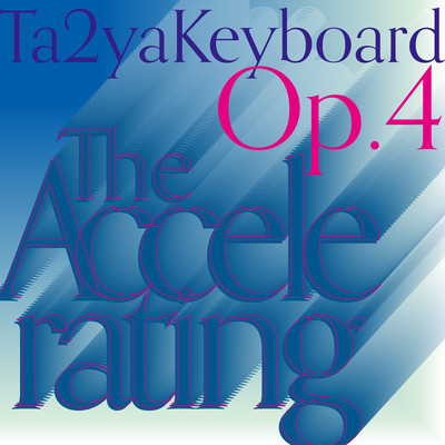Ta2yaKeyboard Op.4 〜The Accelerating〜のジャケット写真