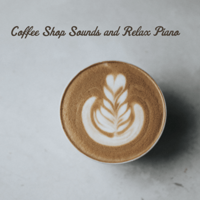Coffee Shop Sounds and Relax Piano Front Cover