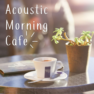Acoustic Morning Cafe- Acoustic BGM for a delightful morning Front Cover