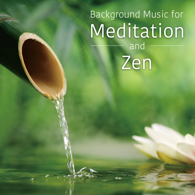 Background Music for Meditation & Zen - Relaxing BGM for Meditation and Zen - Front Cover