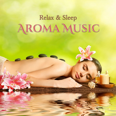 Relax & Sleep Aroma Music -Alpha wave music for a relaxing sleep- Front Cover
