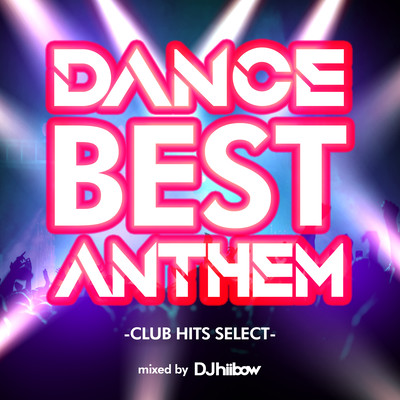 DANCE BEST ANTHEM -CLUB HITS SELECT- mixed by DJ hiibow Front Cover