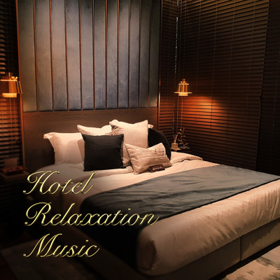 Hotel Relaxation Music -Music that will change your room into a luxurious hotel- Front Cover