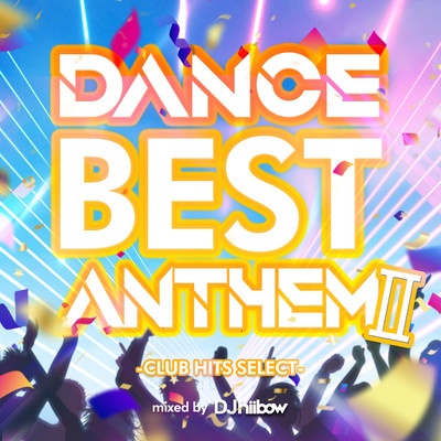 DANCE BEST ANTHEM Ⅱ -CLUB HITS SELECT- mixed by DJ hiibow Front Cover