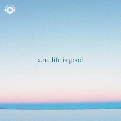 A.M. life is good ~ lofi hip hop / jazzhop / chillhop mix ~ Front Cover