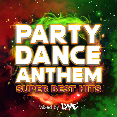PARTY DANCE ANTHEM -SUPER BEST HITS- mixed by DJ LYME (DJ MIX)のジャケット写真