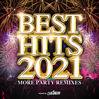 BEST HITS 2021 -MORE PARTY REMIXES- mixed by DJ CHI☆MERO (DJ MIX)のジャケット写真