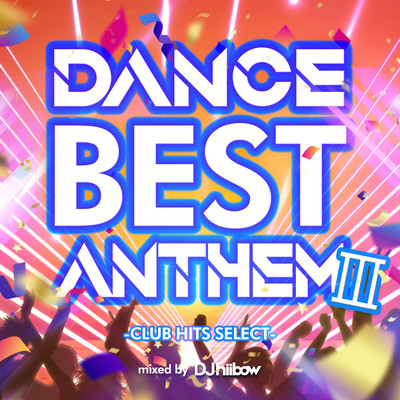 DANCE BEST ANTHEM Ⅲ -CLUB HITS SELECT- mixed by DJ hiibow (DJ MIX)のジャケット写真