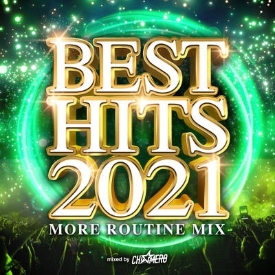 BEST HITS 2021 -MORE ROUTINE MIX- mixed by DJ CHI☆MERO (DJ MIX)のジャケット写真