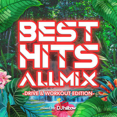 BEST HITS ALLMIX -DRIVE & WORKOUT EDITION- mixed by DJ hiibow (DJ MIX) Front Cover